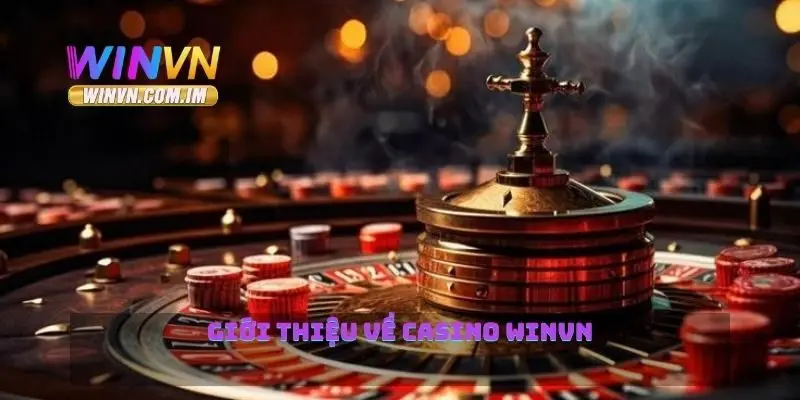 Casino Winvn Mang Đến Trải Nghiệm Cờ Bạc An Toàn Và Thú Vị 1 Giới thiệu về casino Winvn