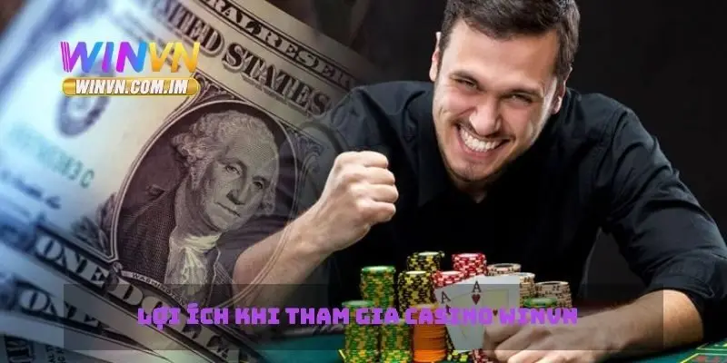 Casino Winvn Mang Đến Trải Nghiệm Cờ Bạc An Toàn Và Thú Vị 3 Lợi ích khi tham gia casino Winvn