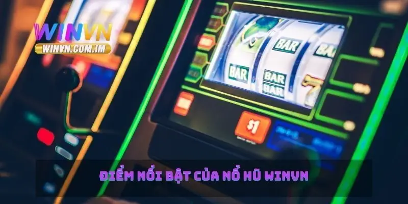 Nổ Hũ Winvn Cách Chơi Và Chiến Lược Thắng Lớn 1 Điểm nổi bật của nổ hũ Winvn