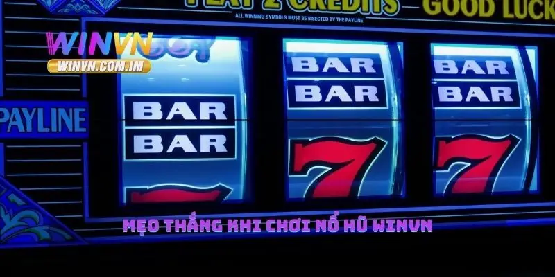 Nổ Hũ Winvn Cách Chơi Và Chiến Lược Thắng Lớn 4 Mẹo thắng khi chơi nổ hũ Winvn